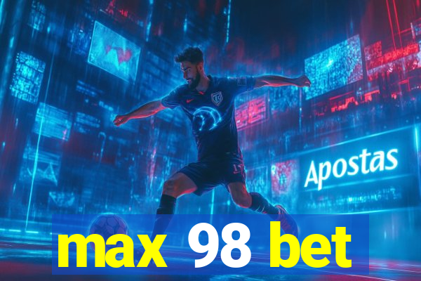 max 98 bet